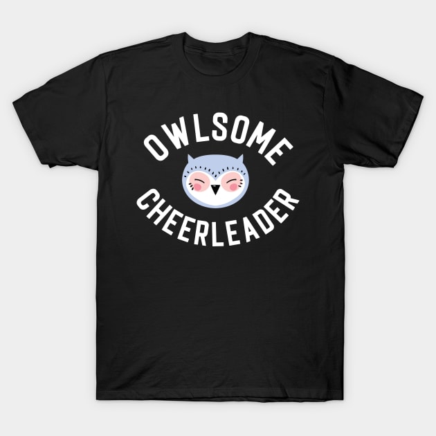 Owlsome Cheerleader Pun - Funny Gift Idea T-Shirt by BetterManufaktur